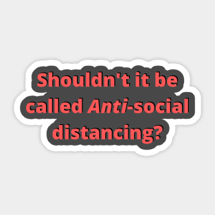 Shouldn't it be called anti social distancing? Sticker